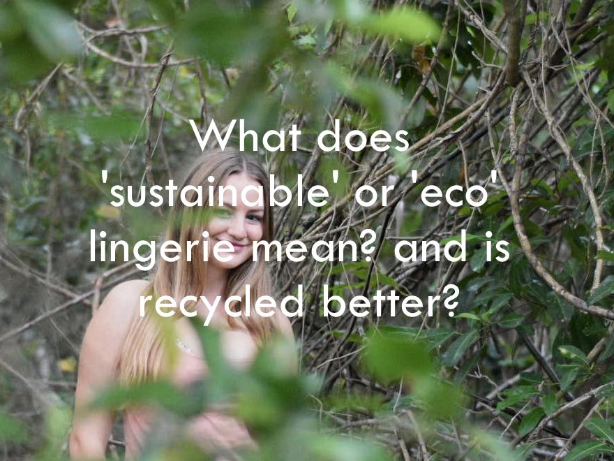 Plastic Free July - What does 'Sustainable' or 'Eco Lingerie' mean and is 'recycled' better?