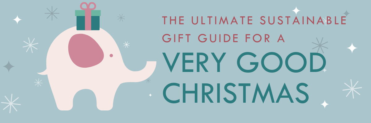 The Ultimate Sustainable Gift Guide for a Very Good Christmas